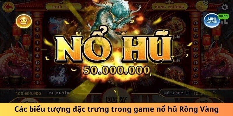 Các biểu tượng đặc trưng trong game nổ hũ Rồng Vàng